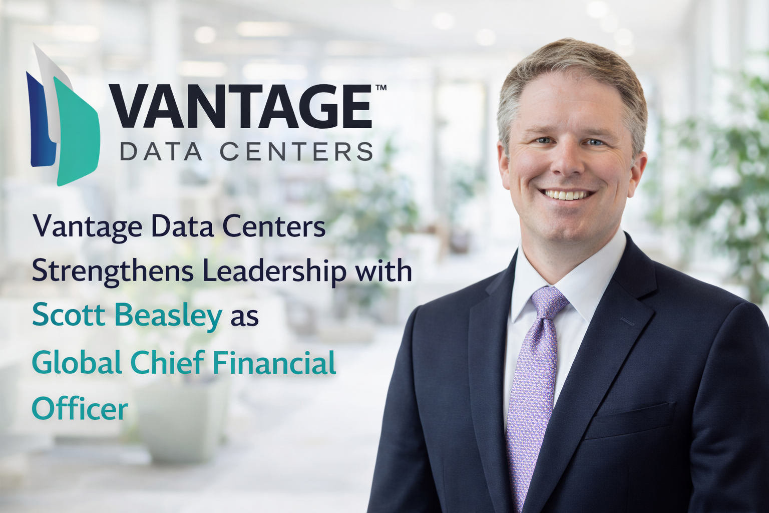 Vantage Data Centers Strengthens Leadership with Scott Beasley as Global Chief Financial Officer
