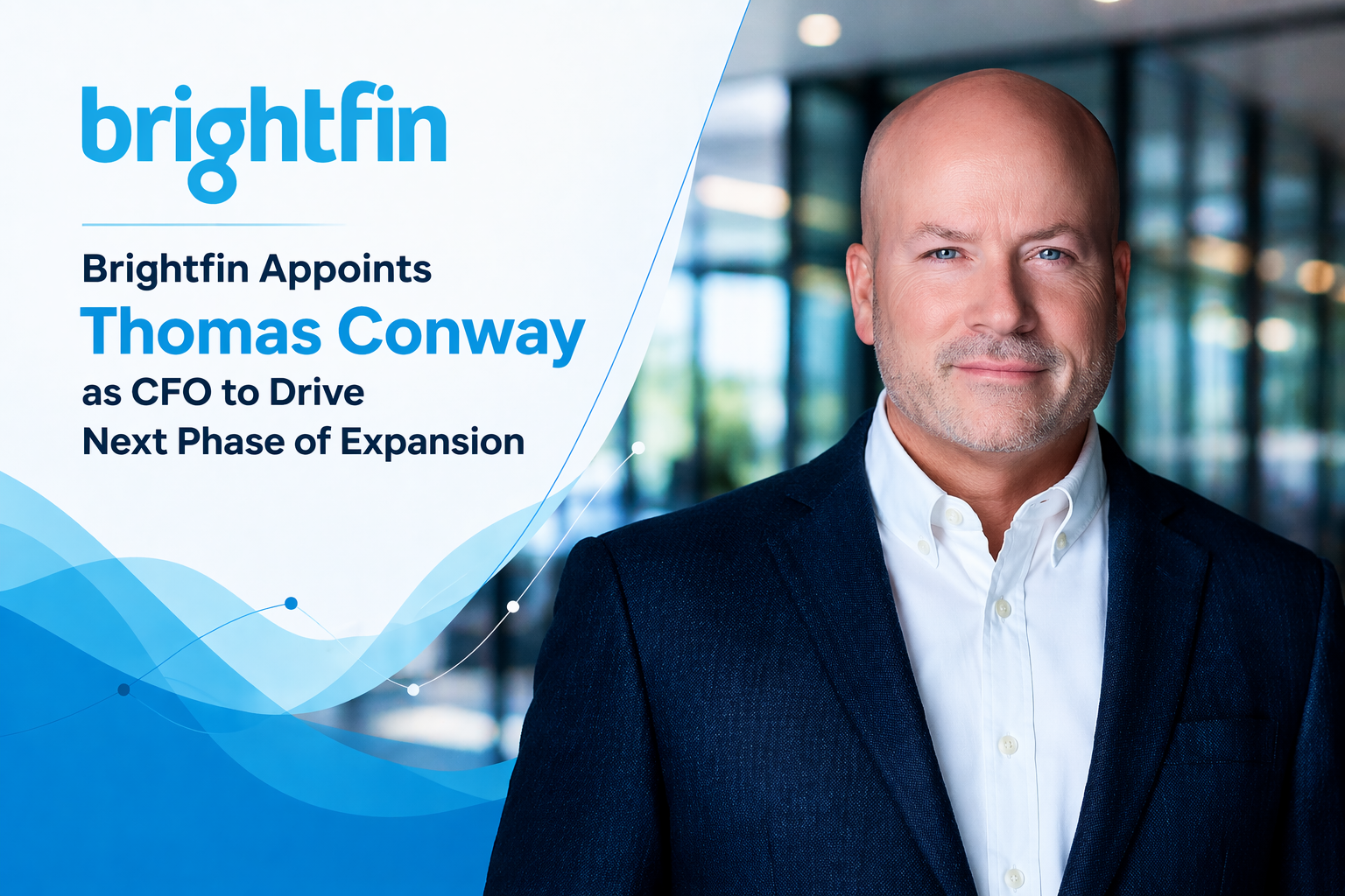 Brightfin Appoints Thomas Conway as Chief Financial Officer to Support Next Phase of Growth