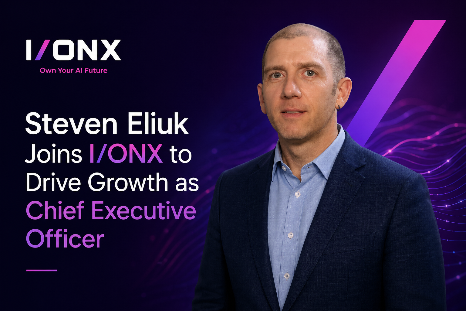 Steven Eliuk Joins I/ONX to Drive Growth as Chief Executive Officer